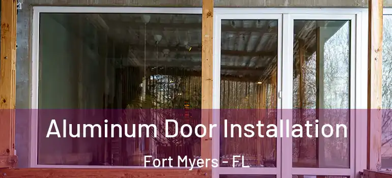  Aluminum Door Installation Fort Myers - FL