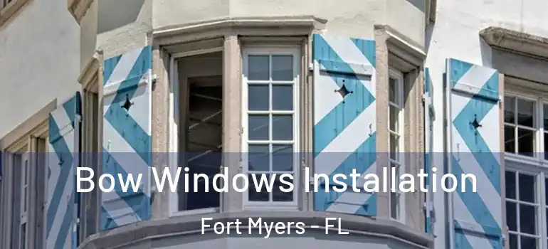  Bow Windows Installation Fort Myers - FL