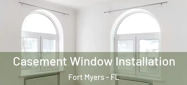  Casement Window Installation Fort Myers - FL