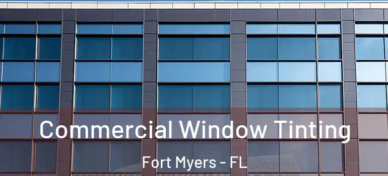  Commercial Window Tinting Fort Myers - FL