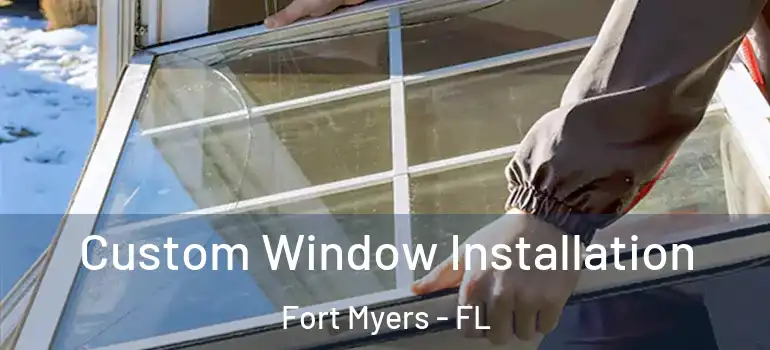  Custom Window Installation Fort Myers - FL