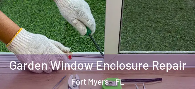  Garden Window Enclosure Repair Fort Myers - FL
