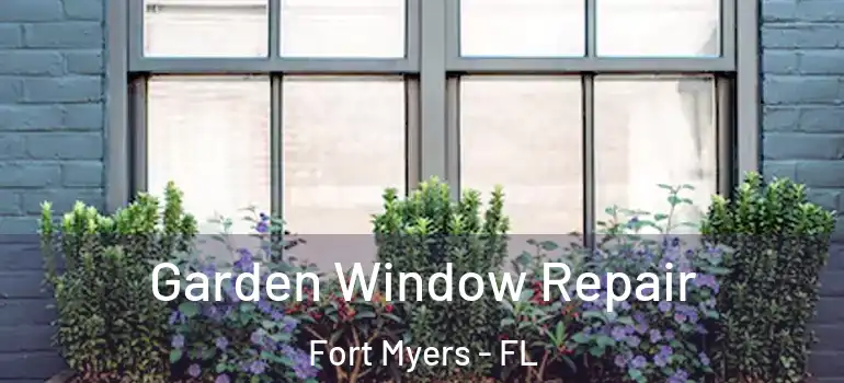  Garden Window Repair Fort Myers - FL