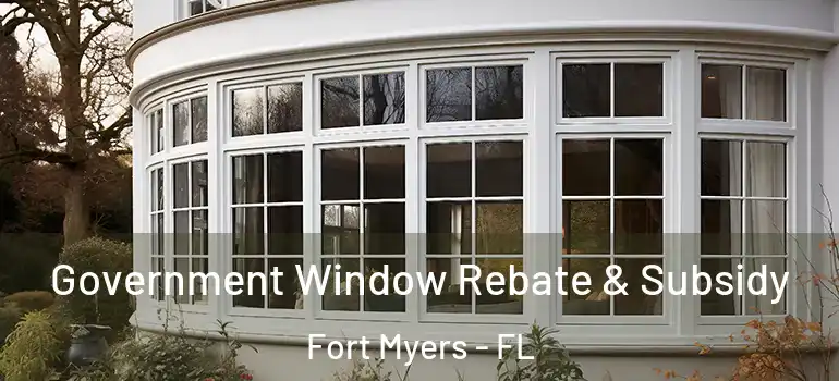  Government Window Rebate & Subsidy Fort Myers - FL