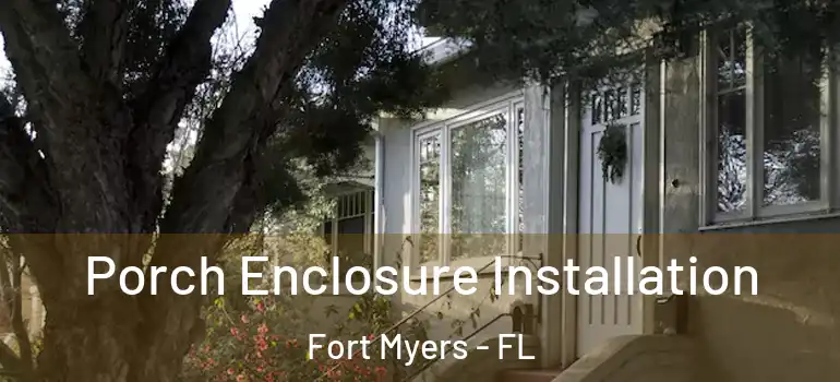  Porch Enclosure Installation Fort Myers - FL