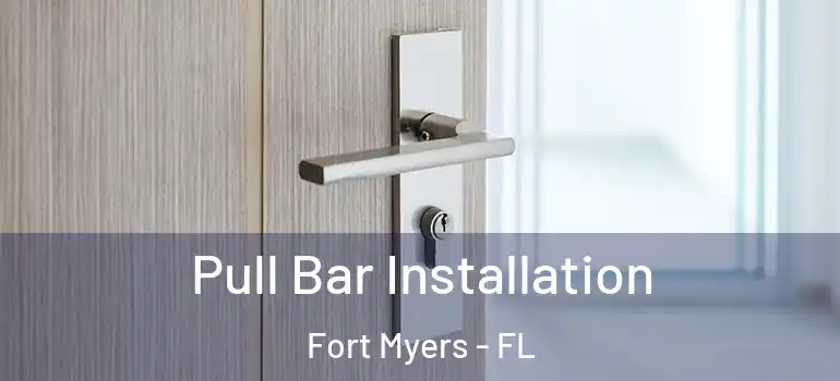  Pull Bar Installation Fort Myers - FL