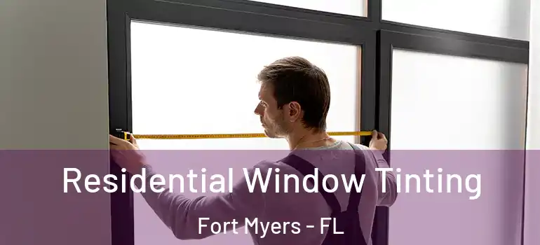  Residential Window Tinting Fort Myers - FL