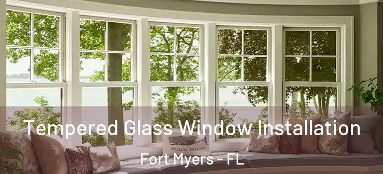  Tempered Glass Window Installation Fort Myers - FL