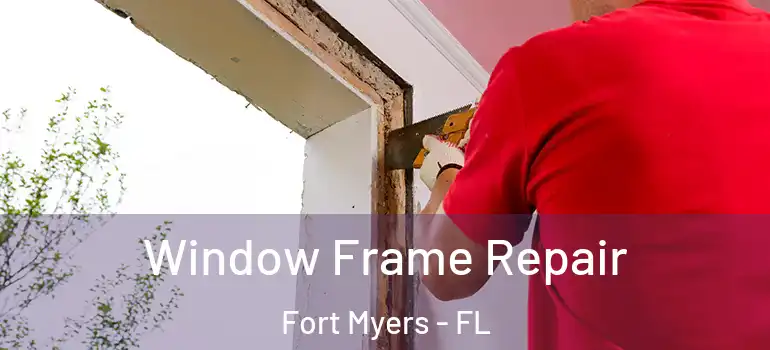  Window Frame Repair Fort Myers - FL