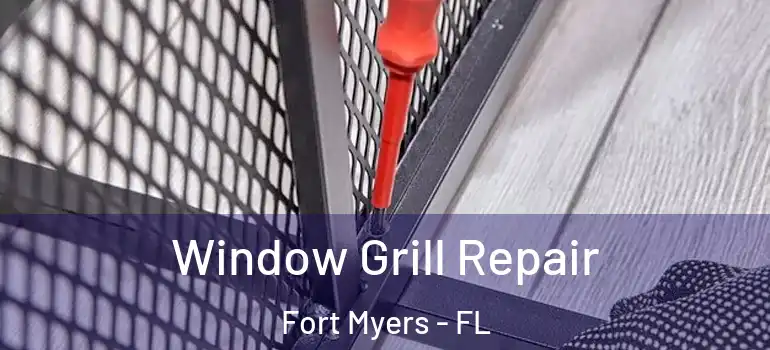  Window Grill Repair Fort Myers - FL
