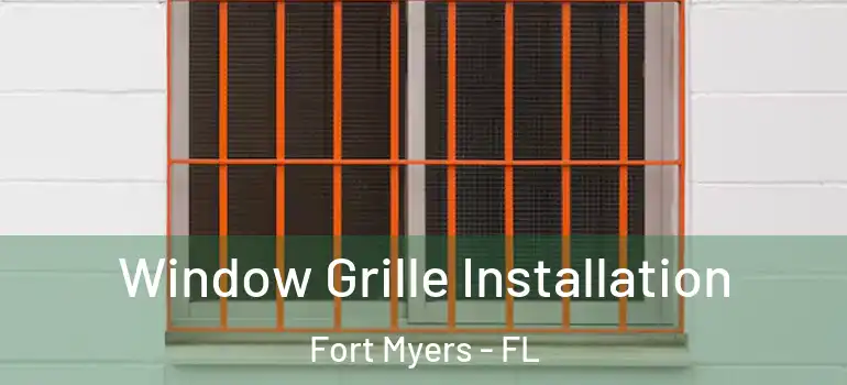  Window Grille Installation Fort Myers - FL