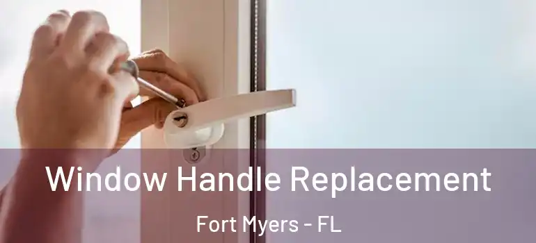  Window Handle Replacement Fort Myers - FL