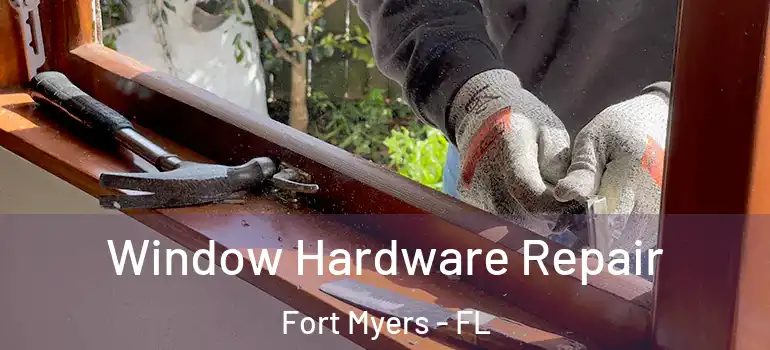  Window Hardware Repair Fort Myers - FL