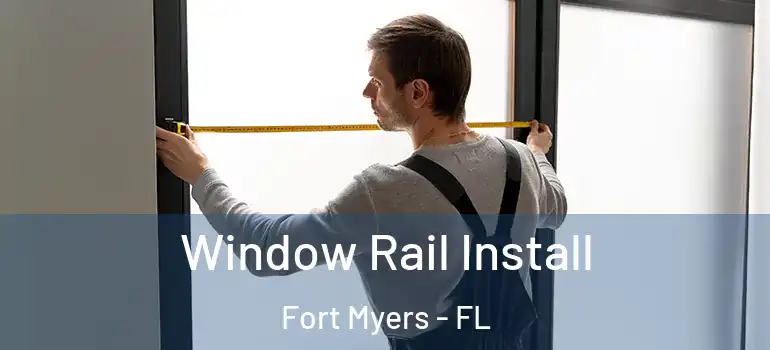  Window Rail Install Fort Myers - FL