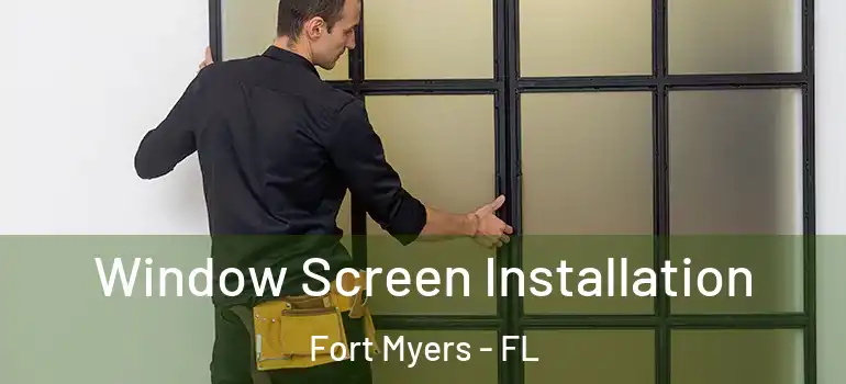  Window Screen Installation Fort Myers - FL